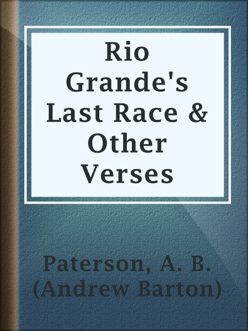 Title details for Rio Grande's Last Race & Other Verses by A. B. (Andrew Barton) Paterson - Available